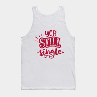 Yep Still Single Is A Valentine's Day Gifts Tank Top